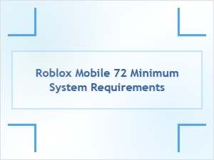 Roblox Mobile 72 Minimum System Requirements for Device Compatibility