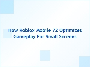How Roblox Mobile Optimizes Gameplay for Small Screens