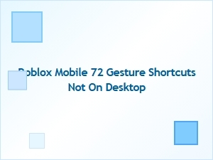 Roblox Mobile’s 72 Gesture Shortcuts Not Found on Desktop