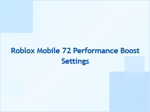 Boost Roblox Mobile Performance with These 72 Settings