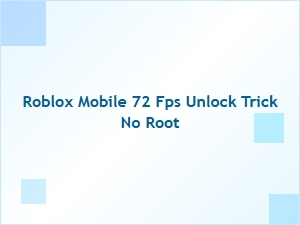 Unlock 72 Fps on Roblox Mobile Without Root for Smoother Gameplay